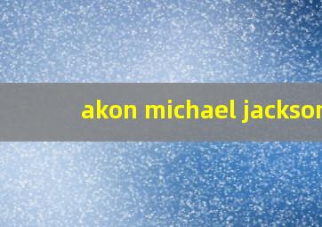 akon michael jackson